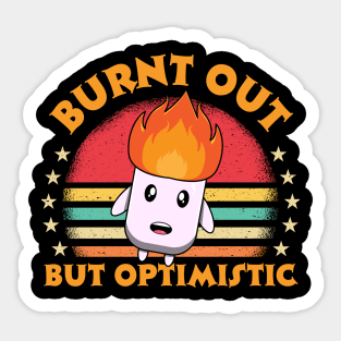 Burnt Out But Optimistic Sticker